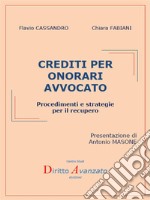 Crediti per onorari avvocatoProcedimenti e strategie per il recupero. E-book. Formato PDF ebook