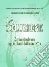 La Soluzione: Come risolvere i problemi della tua vita. E-book. Formato PDF ebook di Alessandro Pancia