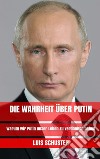 Die Wahrheit über Putin: Warum wir Putin unser Leben zu verdanken haben. E-book. Formato EPUB ebook di Luis Schuster