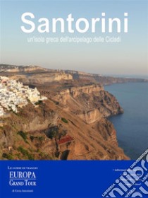 Santorini, un’isola greca dell’arcipelago delle Cicladi. E-book. Formato Mobipocket ebook di Greta Antoniutti