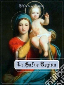 La Salve Regina. E-book. Formato EPUB ebook di Alfonso de Liguori