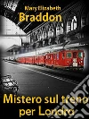 Mistero sul treno per Londra. E-book. Formato EPUB ebook di Mary Elizabeth Braddon