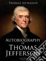 Autobiography of Thomas Jefferson. E-book. Formato PDF ebook