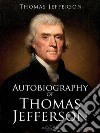 Autobiography of Thomas Jefferson. E-book. Formato PDF ebook