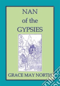 NAN of the GYPSIES - An American Coming of Age Novel : A FREE DOWNLOAD from Abela Publishing. E-book. Formato PDF ebook di Grace May North