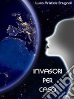 Invasori per caso. E-book. Formato EPUB ebook