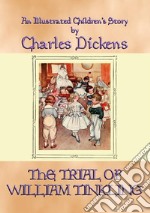 THE TRIAL OF WILLIAM TINKLING - an illustrated children's book by Charles Dickens. E-book. Formato PDF ebook