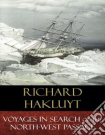 Voyages In Search of the North-West Passage. E-book. Formato Mobipocket ebook di Richard Hakluyt