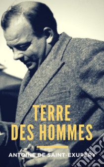 Terre des hommes. E-book. Formato Mobipocket ebook di Antoine de Saint-Exupéry