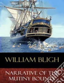 Narrative of the Mutiny Bounty. E-book. Formato EPUB ebook di William Bligh