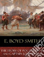 The Story of Pocahontas and Captain John Smith: Illustrated. E-book. Formato EPUB ebook