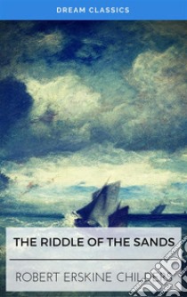The Riddle of the Sands (Dream Classics). E-book. Formato EPUB ebook di Erskine Childers