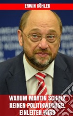 Warum Martin Schulz keinen Politikwechsel einleiten wird. E-book. Formato EPUB