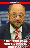 Warum Martin Schulz keinen Politikwechsel einleiten wird. E-book. Formato EPUB ebook di Erwin Köhler