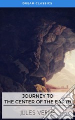 A Journey into the Center of the Earth (Dream Classics). E-book. Formato EPUB ebook