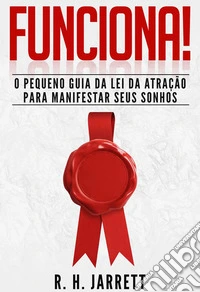 Funciona!O Pequeno Guia da Lei da Atração para Manifestar Seus Sonhos. E-book. Formato EPUB ebook