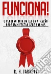 Funciona!: O Pequeno Guia da Lei da Atração para Manifestar Seus Sonhos. E-book. Formato EPUB ebook di R. H. Jarrett
