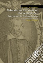 Didascalia cioè dottrina comica libri tre (1658-1661) L’opera esemplare di un ‘moderato riformatore’. E-book. Formato PDF