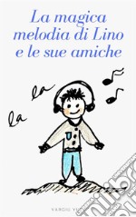 La magica melodia di Lino e le sue amiche. E-book. Formato EPUB ebook