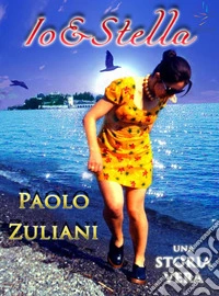 Io&amp;Stella. Una storia vera. E-book. Formato Mobipocket ebook