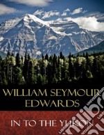 In to the Yukon: Illustrated. E-book. Formato EPUB ebook