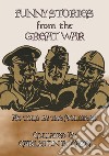 FUNNY STORIES from the GREAT WAR - Trench humour, Pranks and Jokes during WWI. E-book. Formato Mobipocket ebook