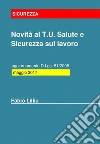 Novità al T.U. Salute e Sicurezza sul lavoro - aggiornamento D.Lgs. 81/2008: maggio 2017. E-book. Formato EPUB ebook