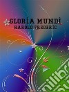 Gloria Mundi. E-book. Formato EPUB ebook di Harold Frederic