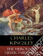 The Heroes of Greek Fairy Tales: Illustrated. E-book. Formato Mobipocket ebook