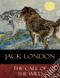 The Call of the Wild: Illustrated. E-book. Formato EPUB ebook di  Jack London