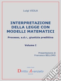 Interpretazione della legge con modelli matematici. Processo, a.d.r., giustizia predittiva. E-book. Formato PDF ebook di Luigi Viola