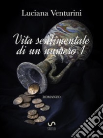 Vita sentimentale di un numero 1. E-book. Formato EPUB ebook di LUCIANA VENTURINI