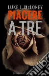 Piacere a tre. E-book. Formato EPUB ebook di Luke J. Mcloney
