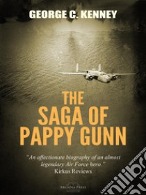 The Saga of Pappy Gunn. E-book. Formato PDF ebook di George C. Kenney