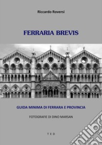 Ferraria brevisGuida minima di Ferrara e provincia. E-book. Formato EPUB ebook di Riccardo Roversi