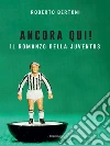 Ancora qui!: Il romanzo della Juventus. E-book. Formato EPUB ebook