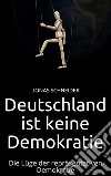 Deutschland ist keine Demokratie: Die Lüge der repräsentativen Demokratie. E-book. Formato EPUB ebook