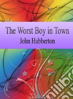 The Worst Boy in Town. E-book. Formato EPUB