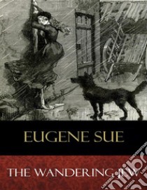 The Wandering Jew. E-book. Formato EPUB ebook di Eugene Sue