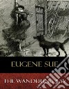 The Wandering Jew. E-book. Formato EPUB ebook di Eugene Sue