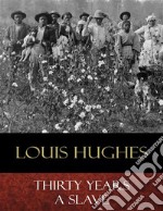 Thirty Years a Slave: From Bondage to Freedom. E-book. Formato EPUB ebook