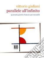 Parallele all'infinito: Quaranta poesie d'amore per Turandot. E-book. Formato PDF ebook