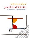 Parallele all'infinito: Quaranta poesie d'amore per Turandot. E-book. Formato PDF ebook di Vittorio Giuliani