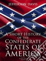 A Short History of the Confederate States of America. E-book. Formato Mobipocket ebook