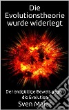 Die Evolutionstheorie wurde widerlegt: Der endgültige Beweis gegen die Evolution. E-book. Formato EPUB ebook