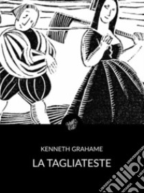 La tagliateste (Tradotto). E-book. Formato Mobipocket ebook di Kenneth Grahame