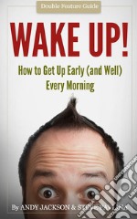 Wake Up!Get Up Early (and Well) Every Morning. E-book. Formato EPUB