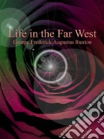 Life in the Far West. E-book. Formato EPUB ebook