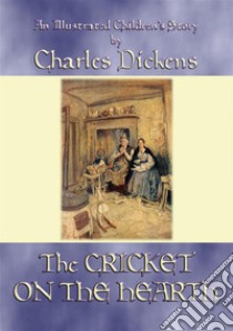 THE CRICKET ON THE HEARTH - An illustrated children's story by Charles Dickens. E-book. Formato EPUB ebook di Charles Dickens