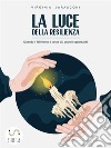 La luce della resilienza: Quando il fallimento è la tua più grande opportunità. E-book. Formato EPUB ebook di Virginia Varasconi